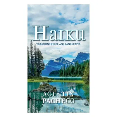 "Haiku: Variations in Life and Landscapes" - "" ("Pacheco Agustin")(Paperback)