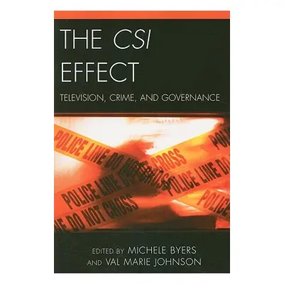 "The Csi Effect: Television, Crime, and Governance" - "" ("Byers Michele")(Paperback)