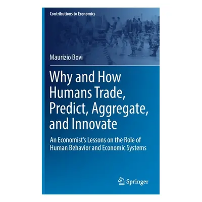 "Why and How Humans Trade, Predict, Aggregate, and Innovate: An Economist's Lessons on the Role 