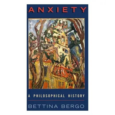 "Anxiety: A Philosophical History" - "" ("Bergo Bettina")(Pevná vazba)