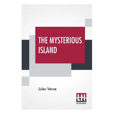 "The Mysterious Island: With A Map Of The Island And A Full Glossary, Translated By Stephen W. W