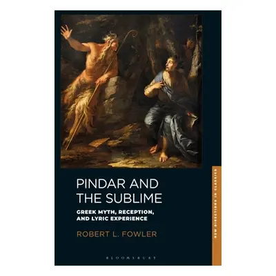 "Pindar and the Sublime: Greek Myth, Reception, and Lyric Experience" - "" ("Fowler Robert L.")(