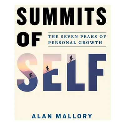 "Summits of Self: The Seven Peaks of Personal Growth" - "" ("Mallory Alan")(Paperback)