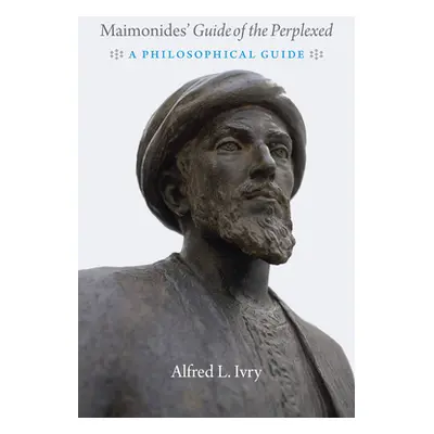 "Maimonides' Guide of the Perplexed: A Philosophical Guide" - "" ("Ivry Alfred L.")(Paperback)