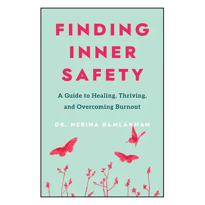 "Finding Inner Safety: The Key to Healing, Thriving, and Overcoming Burnout" - "" ("Ramlakhan Ne