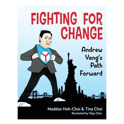 "Fighting for Change: Andrew Yang's Path Forward" - "" ("Hoh-Choi Maddon")(Paperback)