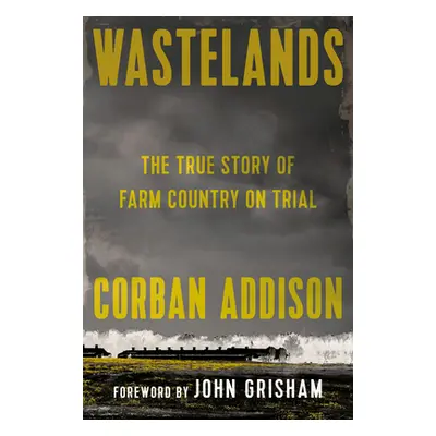 "Wastelands: The True Story of Farm Country on Trial" - "" ("Addison Corban")(Pevná vazba)