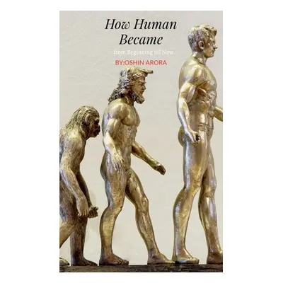 "How Human Became, from Beginning till Now" - "" ("Arora Oshin")(Paperback)