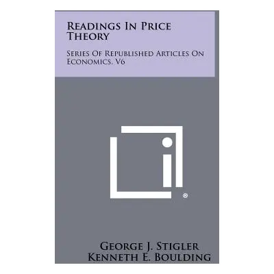 "Readings In Price Theory: Series Of Republished Articles On Economics, V6" - "" ("Stigler Georg