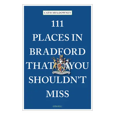 "111 Places in Bradford That You Shouldn't Miss" - "" ("Muldowney Cath")(Paperback)