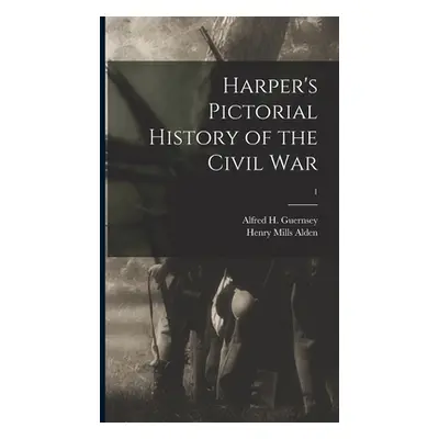 "Harper's Pictorial History of the Civil War; 1" - "" ("Guernsey Alfred H. (Alfred Hudson)")(Pev