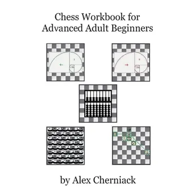 "Chess Workbook for Advanced Adult Beginners" - "" ("Cherniack Alex")(Paperback)