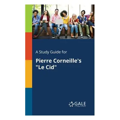 "A Study Guide for Pierre Corneille's Le Cid" - "" ("Gale Cengage Learning")(Paperback)