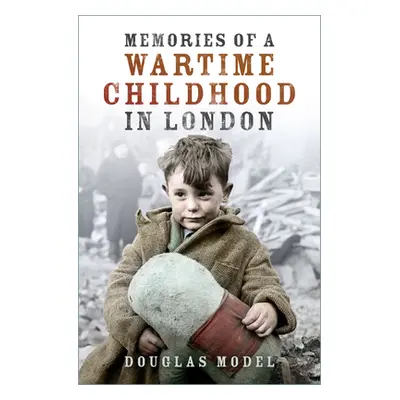 "Memories of a Wartime Childhood in London" - "" ("Model Douglas")(Paperback)