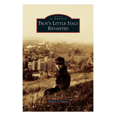 "Troy's Little Italy Revisited" - "" ("Esposito Michael A.")(Pevná vazba)