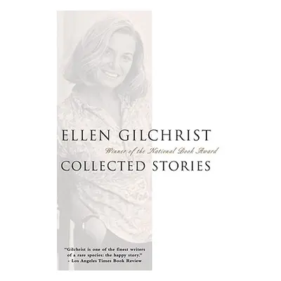 "Ellen Gilchrist: Collected Stories" - "" ("Gilchrist Ellen")(Paperback)