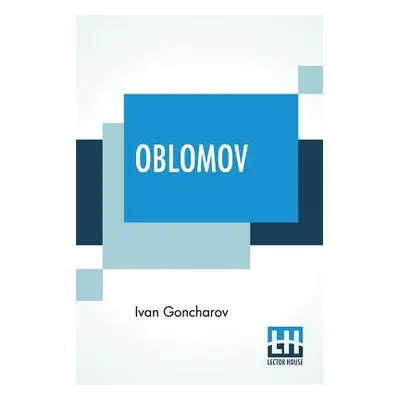 "Oblomov: Translated From The Russian By C. J. Hogarth" - "" ("Goncharov Ivan")(Paperback)