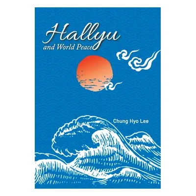 "Hallyu and World Peace" - "" ("Lee Chung Hyo")(Pevná vazba)