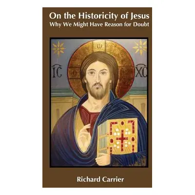 "On the Historicity of Jesus: Why We Might Have Reason for Doubt" - "" ("Carrier Richard")(Pevná