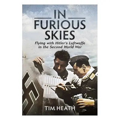 "In Furious Skies: Flying with Hitler's Luftwaffe in the Second World War" - "" ("Heath Tim")(Pe