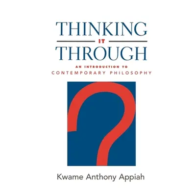 "Thinking It Through: An Introduction to Contemporary Philosophy" - "" ("Appiah Kwame Anthony")(