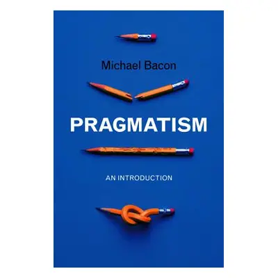 "Pragmatism: An Introduction" - "" ("Bacon Michael")(Paperback)