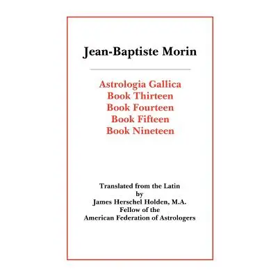 "Astrologia Gallica Books 13, 14, 15, 19" - "" ("Morin Jean Baptiste")(Paperback)