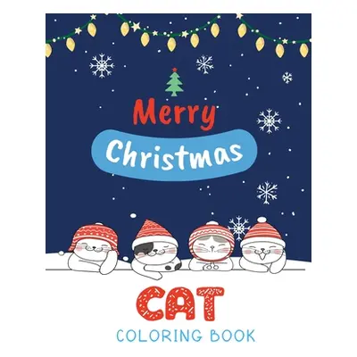 "Cat Coloring Book: Cute Cats And Kittens Christmas Coloring Book for Kids And Cats Lover in Chi