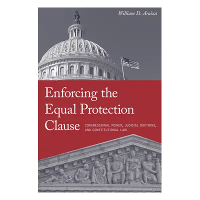 "Enforcing the Equal Protection Clause: Congressional Power, Judicial Doctrine, and Constitution