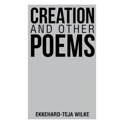 "Creation and Other Poems" - "" ("Wilke Ekkehard-Teja")(Paperback)