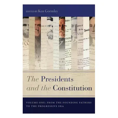 "The Presidents and the Constitution, Volume One: From the Founding Fathers to the Progressive E