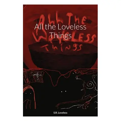 "All the Loveless Things" - "" ("Loveless Sammantha")(Paperback)