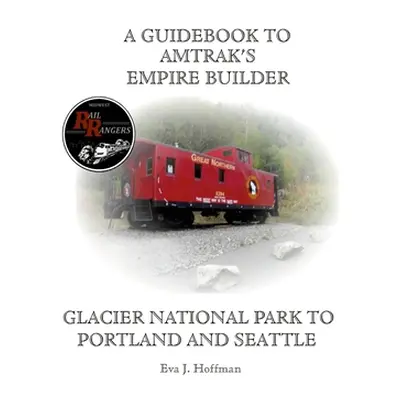 "A Guidebook to Amtrak's(r) Empire Builder: Glacier National Park to Portland and Seattle" - "" 