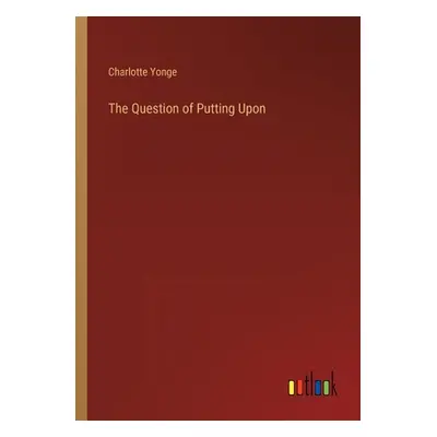 "The Question of Putting Upon" - "" ("Yonge Charlotte")(Paperback)