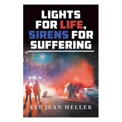 "Lights for Life, Sirens for Suffering" - "" ("Heller Leejean")(Paperback)