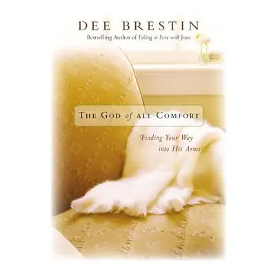 "The God of All Comfort: Finding Your Way Into His Arms" - "" ("Brestin Dee")(Paperback)