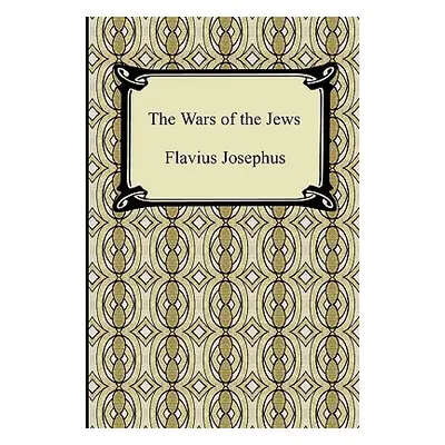 "The Wars of the Jews" - "" ("Josephus Flavius")(Paperback)