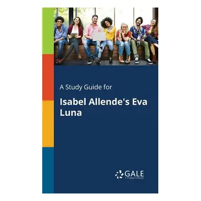 "A Study Guide for Isabel Allende's Eva Luna" - "" ("Gale Cengage Learning")(Paperback)