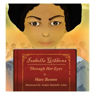 "Isabella Gibbons: Through Her Eyes" - "" ("Boston Marc G.")(Pevná vazba)