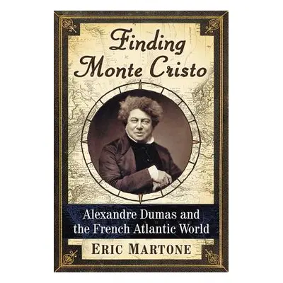 "Finding Monte Cristo: Alexandre Dumas and the French Atlantic World" - "" ("Martone Eric")(Pape