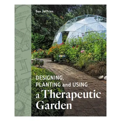 "Designing, Planting and Using a Therapeutic Garden" - "" ("Jefferies Sue")(Paperback)