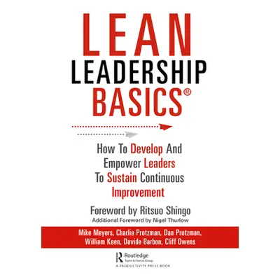 "Lean Leadership BASICS: How to Develop and Empower Leaders to Sustain Continuous Improvement" -