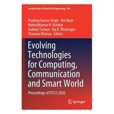 "Evolving Technologies for Computing, Communication and Smart World: Proceedings of Etccs 2020" 