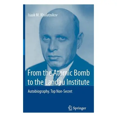 "From the Atomic Bomb to the Landau Institute: Autobiography. Top Non-Secret" - "" ("Khalatnikov