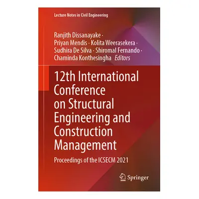 "12th International Conference on Structural Engineering and Construction Management: Proceeding