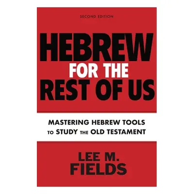 "Hebrew for the Rest of Us, Second Edition: Using Hebrew Tools to Study the Old Testament" - "" 