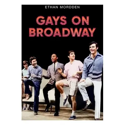 "Gays on Broadway" - "" ("Mordden Ethan")(Pevná vazba)