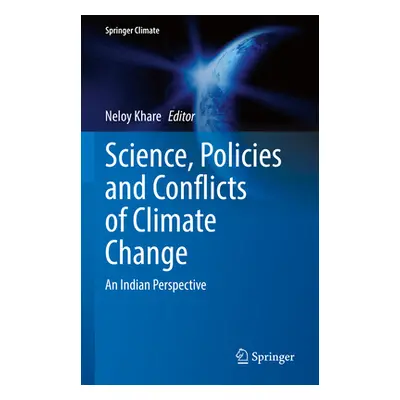 "Science, Policies and Conflicts of Climate Change: An Indian Perspective" - "" ("Khare Neloy")(