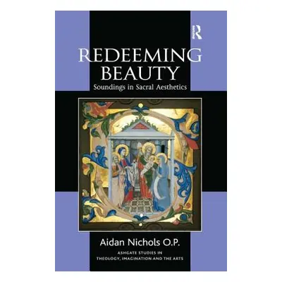 "Redeeming Beauty: Soundings in Sacral Aesthetics" - "" ("Nichols O. P. Aidan")(Paperback)