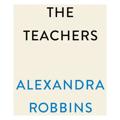 "The Teachers: A Year Inside America's Most Vulnerable, Important Profession" - "" ("Robbins Ale